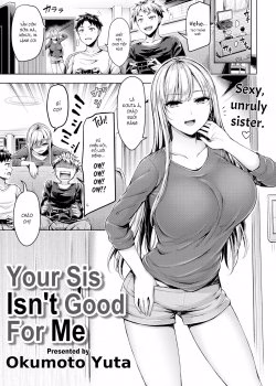Your Sis Isn’t Good For Me
